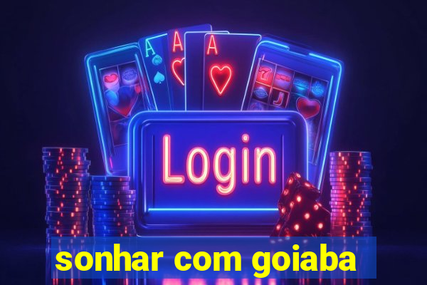 sonhar com goiaba